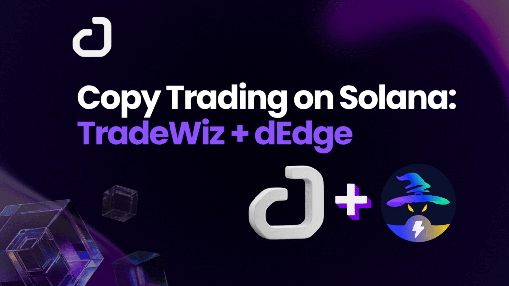 Copy Trading on Solana with TradeWiz + dEdge